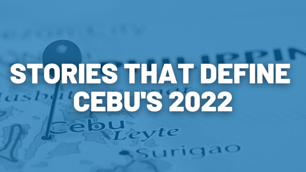 What a Year it Was: Stories that Define Cebu’s 2022 